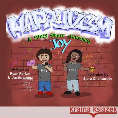 Happyvism: A Story About Choosing Joy Justis Lopez Siara Chanterelle Ryan Parker 9781948071406