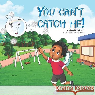 You can't catch me! Aadil Khan, Tamira Butler-Likely, Sarah Moynihan 9781948071505