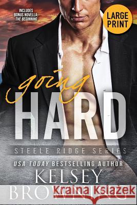 Going Hard (Large Print Edition): With Bonus Novella The Beginning Kelsey Browning 9781948075244