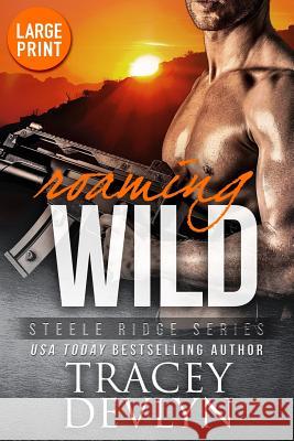 Roaming Wild (Large Print Edition) Tracey Devlyn 9781948075282 Steele Ridge, LLC