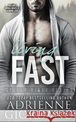 Living Fast: With Bonus Novella Vowing Love Adrienne Giordano 9781948075367