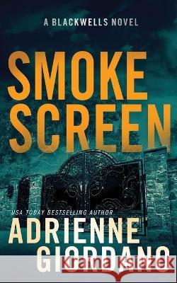 Smoke Screen: A Romantic Suspense Novel (The Blackwells Book 2) Adrienne Giordano   9781948075855