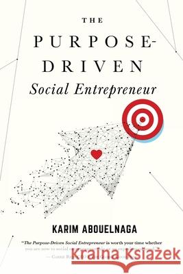 The Purpose-Driven Social Entrepreneur Karim Abouelnaga 9781948080699 Indigo River