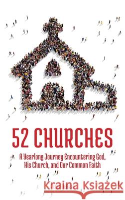 52 Churches: A Yearlong Journey Encountering God, His Church, and Our Common Faith Peter DeHaan 9781948082181 Spiritually Speaking Publishing