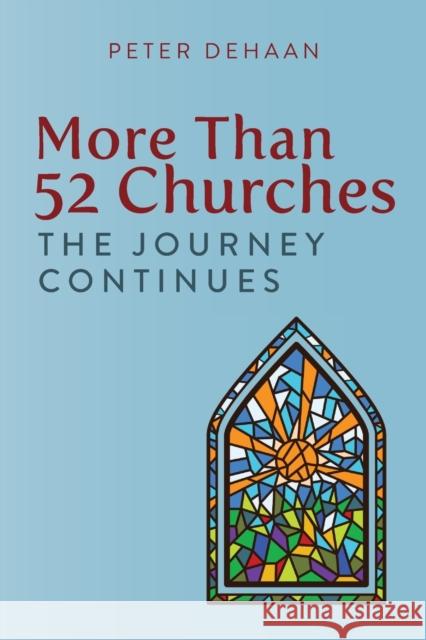 More Than 52 Churches: The Journey Continues Peter DeHaan 9781948082303 Spiritually Speaking Publishing