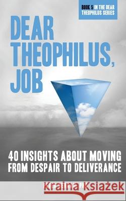 Dear Theophilus, Job: 40 Insights About Moving from Despair to Deliverance Peter DeHaan 9781948082457 Spiritually Speaking Publishing