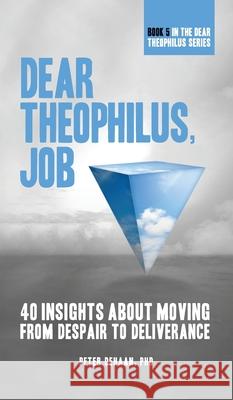 Dear Theophilus, Job: 40 Insights About Moving from Despair to Deliverance Peter DeHaan 9781948082464 Spiritually Speaking Publishing
