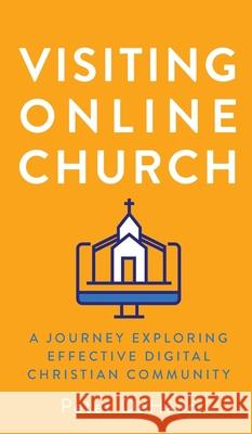 Visiting Online Church: A Journey Exploring Effective Digital Christian Community Peter DeHaan 9781948082631 Rock Rooster Books