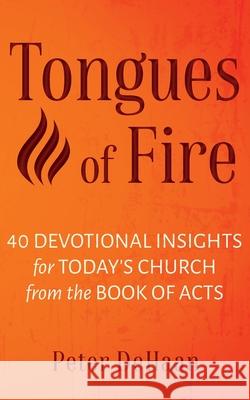 Tongues of Fire: 40 Devotional Insights for Today's Church from the Book of Acts Peter DeHaan 9781948082808 Rock Rooster Books