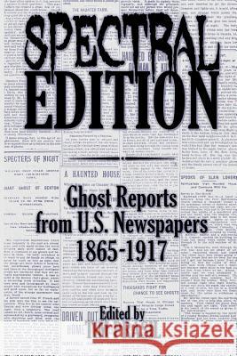 Spectral Edition: Ghost Reports from U.S. Newspapers, 1865-1917 Tim Prasil 9781948084000 Brom Bones Books