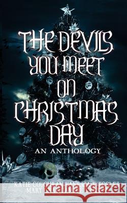 The Devils You Meet On Christmas Day: An Anthology Gray, Mary 9781948095044