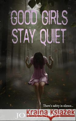 Good Girls Stay Quiet Jo Cassidy 9781948095112 Monster Ivy Publishing