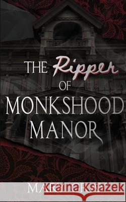 The Ripper of Monkshood Manor Mary Gray 9781948095402 Monster Ivy Publishing
