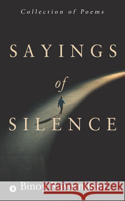 Sayings of Silence: Collection of Poems Binoy Raveendran 9781948096300