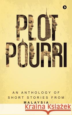 Plot Pourri: An Anthology of Short Stories from Malaysia Various Authors 9781948096393 Notionpress