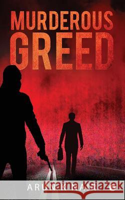 Murderous Greed Arun K. Nair 9781948096874