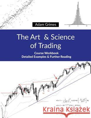 The Art and Science of Trading: Course Workbook Adam Grimes 9781948101004 Not Avail