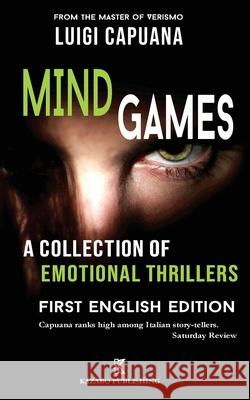 Mind Games: A Collection of Emotional Thrillers Luigi Capuana, Chiara Giacobbe 9781948104043 Kazabo Publishing