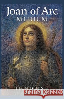 Joan of Arc Medium Jussara Pretti Korngold Leon Denis 9781948109475
