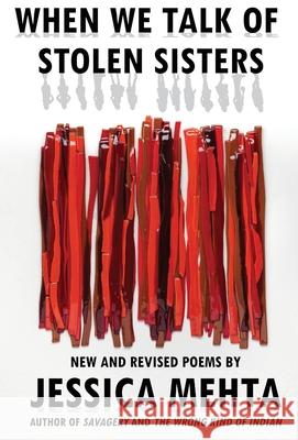 When We Talk of Stolen Sisters: New and Revised Poems Jessica Mehta 9781948120876