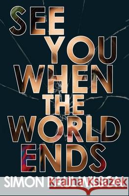 See You When the World Ends Simon Paul Wilson 9781948120937 Not a Pipe Publishing