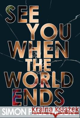 See You When the World Ends Simon Paul Wilson 9781948120944 Not a Pipe Publishing