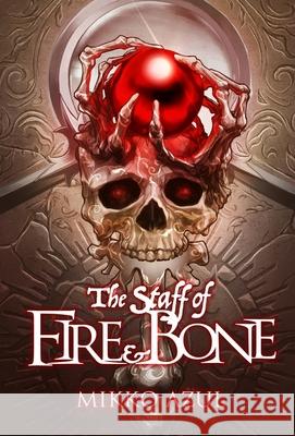 The Staff of Fire and Bone Mikko Azul 9781948120999 Not a Pipe Publishing