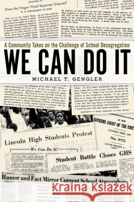 We Can Do It: A Community Takes on the Challenge of School Desegregation Michael T. Gengler 9781948122146 Rosettabooks