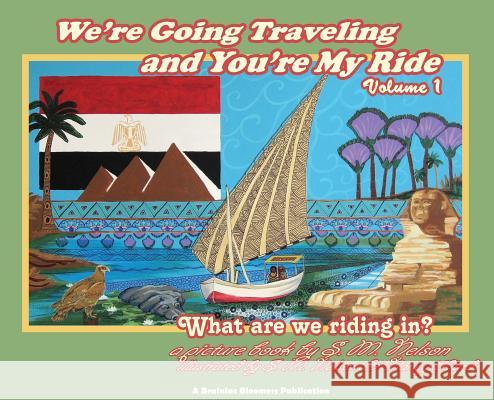 We're Going Traveling and You're My Ride Volume 1: What are we riding in? Nelson, S. M. 9781948123051 Brainiac Bloomers, LLC