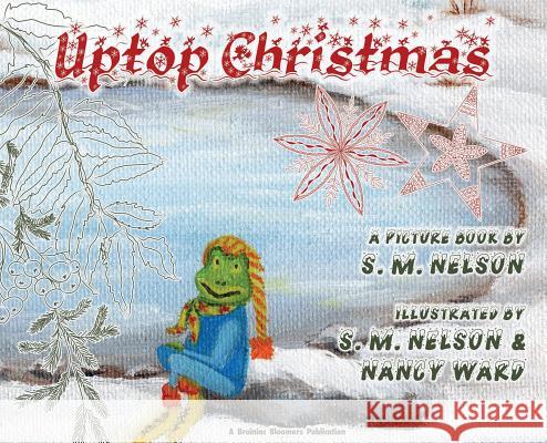 Uptop Christmas S. M. Nelson Nancy Ward S. M. Nelson 9781948123105