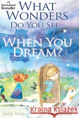 What Wonders Do You See... When You Dream? Justine Avery Liuba Syrotiuk 9781948124201 Suteki Creative