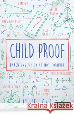 Child Proof: Parenting by Faith, Not Formula Julie Lowe 9781948130158 New Growth Press