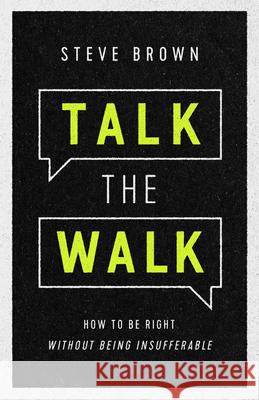 Talk the Walk: How to Be Right Without Being Insufferable Steve Brown Key Life 9781948130639 New Growth Press