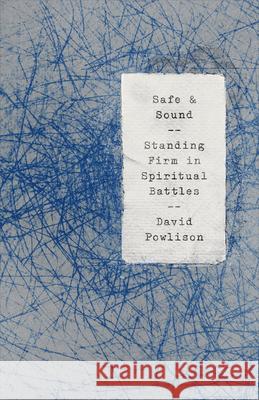 Safe and Sound: Standing Firm in Spiritual Battles David Powlison 9781948130738 New Growth Press