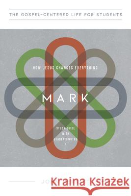 Mark: How Jesus Changes Everything, Study Guide with Leader's Notes John Perritt 9781948130905 New Growth Press