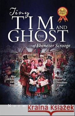 Tiny Tim and The Ghost of Ebenezer Scrooge: The sequel to A Christmas Carol Whaler, Norman 9781948131025 Beneath Another Sky Books