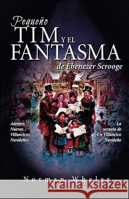 Pequeño Tim y el Fantasma de Ebenezer Scrooge: La secuela de Un Villancico Navideño Whaler, Norman 9781948131049 Beneath Another Sky Books
