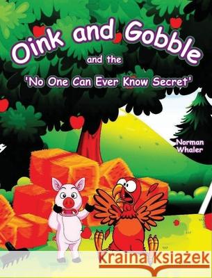 Oink and Gobble and the 'No One Can Ever Know Secret' Norman Whaler, Mohammad Shayan, Ellie Firestone 9781948131209 Beneath Another Sky Books