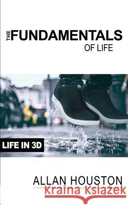 The Fundamentals of Life: Life in 3D Allan Houston 9781948145251 Allan Houston Legacy Foundation