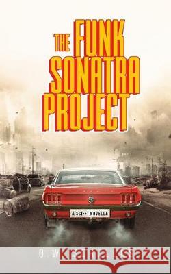 The Funk Sonatra Project: An Epic Sci-Fi Novella O. W. Serellus Patrick Stafford 9781948145541 Mynd Matters Publishing