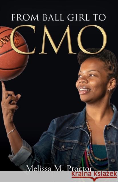 From Ball Girl to CMO Melissa M. Proctor 9781948145831 Mynd Matters Publishing