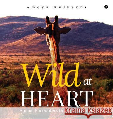 Wild at Heart: Animal Encounters through My Lens Kulkarni, Ameya 9781948147941