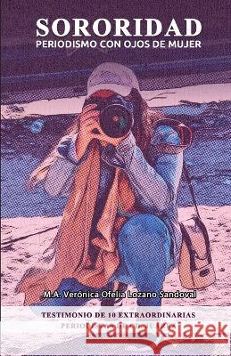Sororidad: Periodismo con ojos de MUJER Ver?nica Ofelia Lozan 9781948150606 BSC