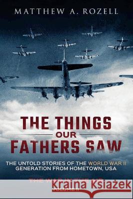 War in the Air- From the Great Depression to Combat: The Things Our Fathers Saw, Vol. 2 Matthew a Rozell   9781948155366