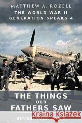 World War II Generation Speaks IV Matthew a. Rozell 9781948155540 Woodchuck Hollow Studios Incorporated