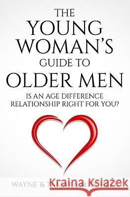 The Young Woman's Guide to Older Men Wayne Mitchell Tamara Mitchell  9781948158176