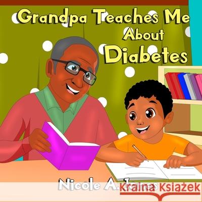 Grandpa Teaches Me About Diabetes Nicole a. Jones 9781948166089