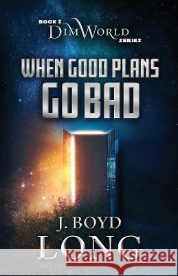 When Good Plans Go Bad J. Boyd Long 9781948169103 Mad Goat Press