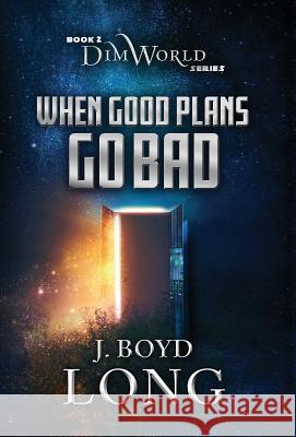 When Good Plans Go Bad J. Boyd Long 9781948169110 Mad Goat Press