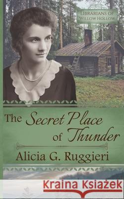 The Secret Place of Thunder: A Christian Fiction Appalachian Pack Horse Librarian Novella Alicia G. Ruggieri 9781948171069